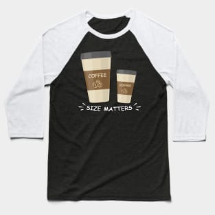 Size Matters - Coffee - Funny Illustration Baseball T-Shirt